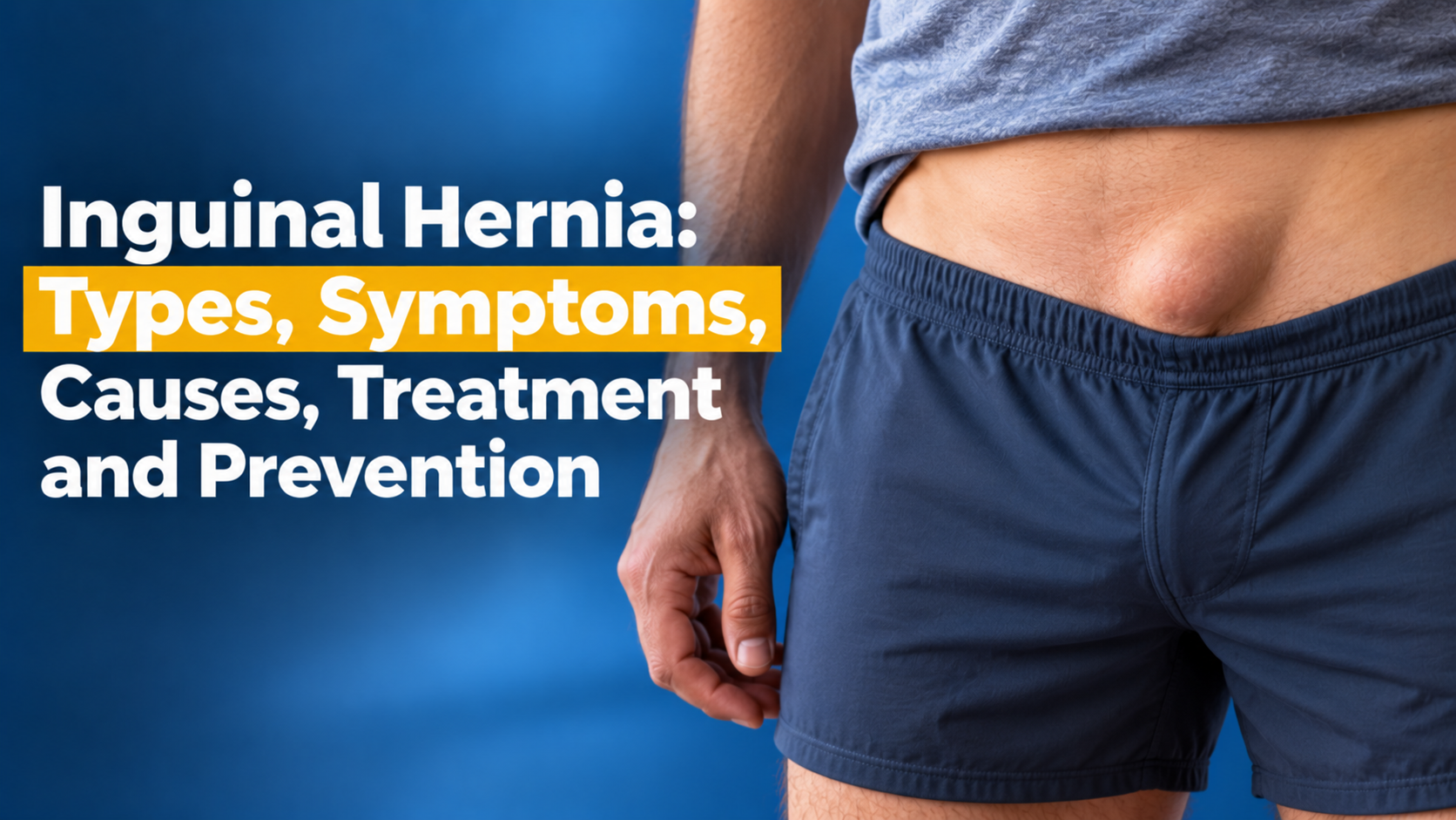Inguinal Hernia: Types, Symptoms, Causes, Treatment and Prevention